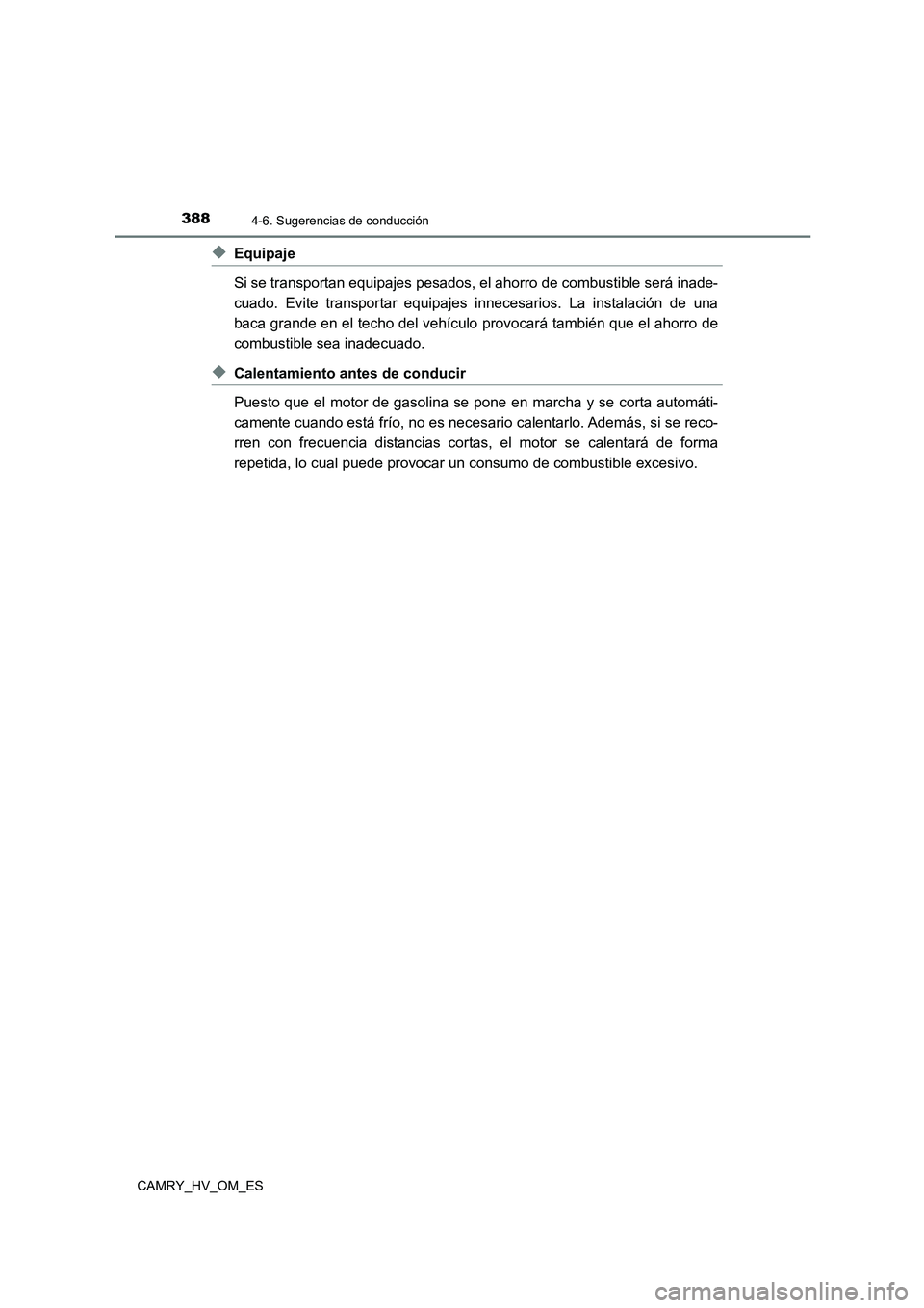 TOYOTA CAMRY 2022 Manual del propietario (in Spanish) 3884-6. Sugerencias de conducción
CAMRY_HV_OM_ES
◆Equipaje
Si se transportan equipajes pesados, el ahorro de combustible será inade-
cuado. Evite transportar equipajes innecesarios. La instalaci TOYOTA CAMRY 2022 Manual del propietario (in Spanish) 3884-6. Sugerencias de conducción
CAMRY_HV_OM_ES
◆Equipaje
Si se transportan equipajes pesados, el ahorro de combustible será inade-
cuado. Evite transportar equipajes innecesarios. La instalaci
