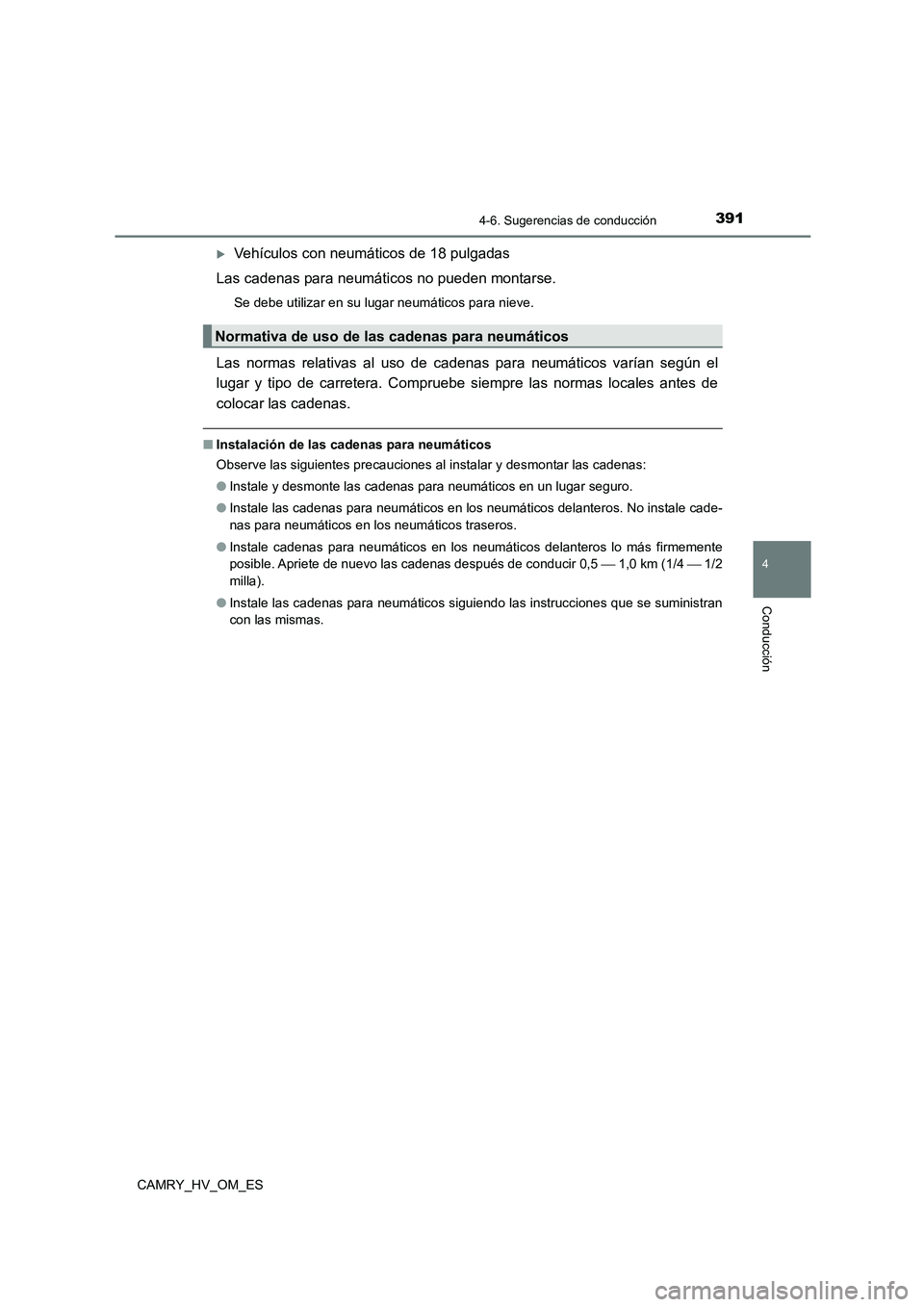 TOYOTA CAMRY 2022 Manual del propietario (in Spanish) 3914-6. Sugerencias de conducción
4
Conducción
CAMRY_HV_OM_ES
Vehículos con neumáticos de 18 pulgadas
Las cadenas para neumáticos no pueden montarse.
Se debe utilizar en su lugar neumáticos TOYOTA CAMRY 2022 Manual del propietario (in Spanish) 3914-6. Sugerencias de conducción
4
Conducción
CAMRY_HV_OM_ES
Vehículos con neumáticos de 18 pulgadas
Las cadenas para neumáticos no pueden montarse.
Se debe utilizar en su lugar neumáticos