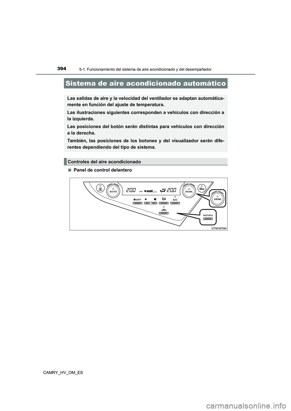 TOYOTA CAMRY 2022 Manual del propietario (in Spanish) 394
CAMRY_HV_OM_ES
5-1. Funcionamiento del sistema de aire acondicionado y del desempañador
■Panel de control delantero
Sistema de aire acondicionado automático
Las salidas de aire y la velocidad TOYOTA CAMRY 2022 Manual del propietario (in Spanish) 394
CAMRY_HV_OM_ES
5-1. Funcionamiento del sistema de aire acondicionado y del desempañador
■Panel de control delantero
Sistema de aire acondicionado automático
Las salidas de aire y la velocidad