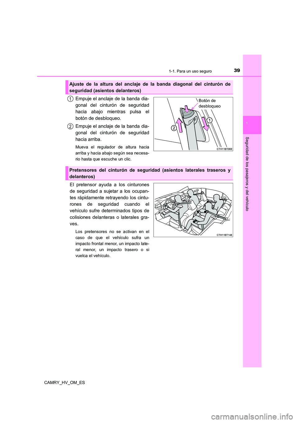 TOYOTA CAMRY 2022 Manual del propietario (in Spanish) 391-1. Para un uso seguro
1
Seguridad de los pasajeros y del vehículo
CAMRY_HV_OM_ES
Empuje el anclaje de la banda dia-
gonal del cinturón de seguridad
hacia abajo mientras pulsa el
botón de desb TOYOTA CAMRY 2022 Manual del propietario (in Spanish) 391-1. Para un uso seguro
1
Seguridad de los pasajeros y del vehículo
CAMRY_HV_OM_ES
Empuje el anclaje de la banda dia-
gonal del cinturón de seguridad
hacia abajo mientras pulsa el
botón de desb