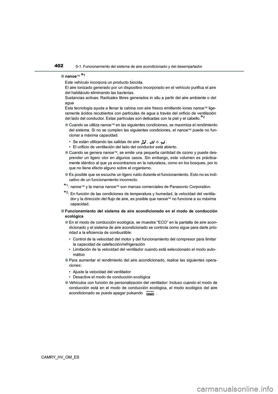 TOYOTA CAMRY 2022 Manual del propietario (in Spanish) 4025-1. Funcionamiento del sistema de aire acondicionado y del desempañador
CAMRY_HV_OM_ES
■ nanoe *1
Este vehículo incorpora un producto biocida.
El aire ionizado generado por un dispositiv TOYOTA CAMRY 2022 Manual del propietario (in Spanish) 4025-1. Funcionamiento del sistema de aire acondicionado y del desempañador
CAMRY_HV_OM_ES
■ nanoe *1
Este vehículo incorpora un producto biocida.
El aire ionizado generado por un dispositiv