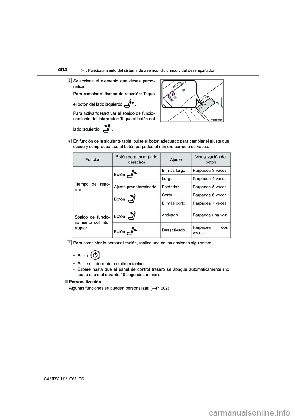 TOYOTA CAMRY 2022 Manual del propietario (in Spanish) 4045-1. Funcionamiento del sistema de aire acondicionado y del desempañador
CAMRY_HV_OM_ES
En función de la siguiente tabla, pulse el botón adecuado para cambiar el ajuste que
desee y compruebe q TOYOTA CAMRY 2022 Manual del propietario (in Spanish) 4045-1. Funcionamiento del sistema de aire acondicionado y del desempañador
CAMRY_HV_OM_ES
En función de la siguiente tabla, pulse el botón adecuado para cambiar el ajuste que
desee y compruebe q