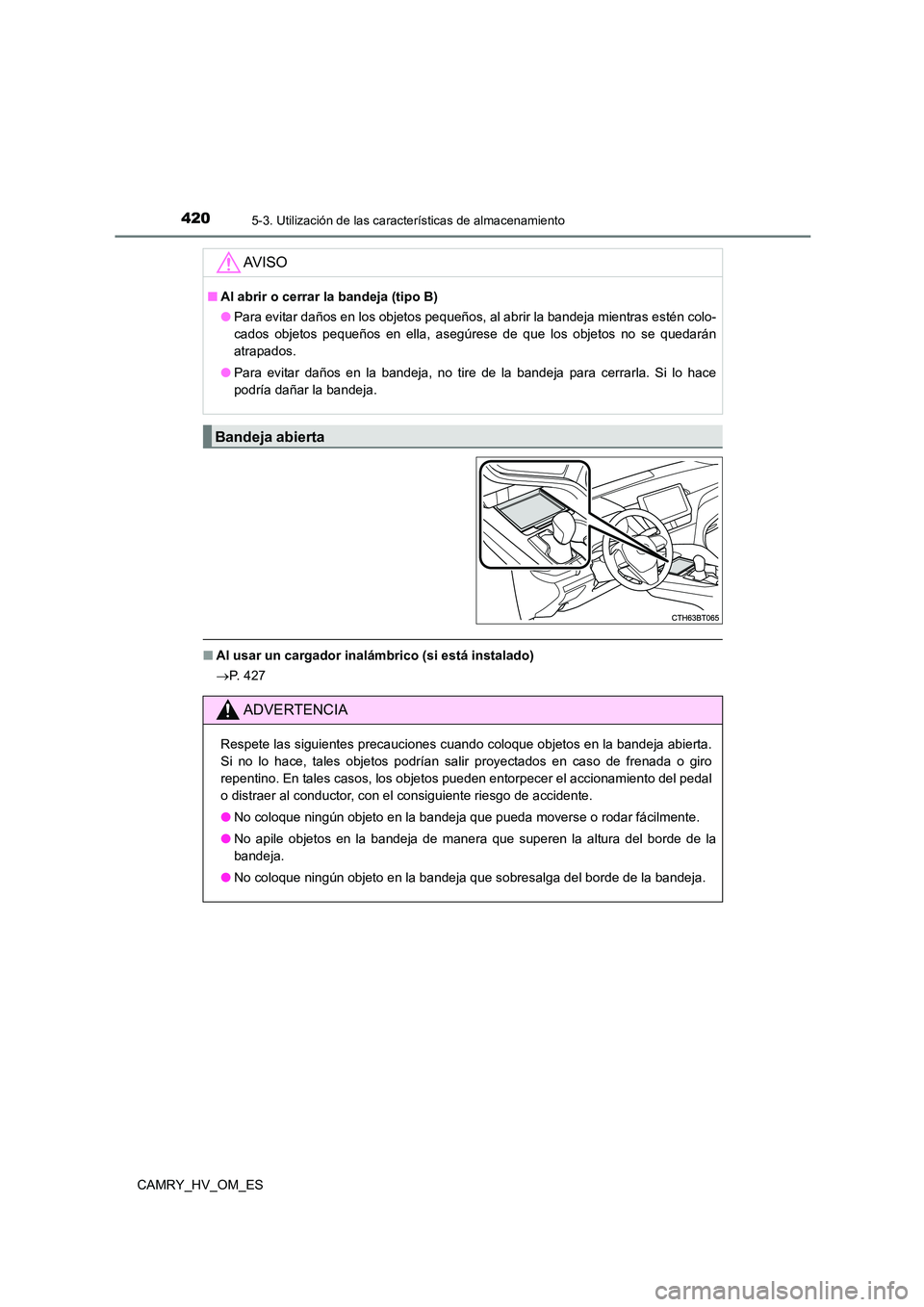 TOYOTA CAMRY 2022 Manual del propietario (in Spanish) 4205-3. Utilización de las características de almacenamiento
CAMRY_HV_OM_ES
■Al usar un cargador inalámbrico (si está instalado)
P. 4 2 7
AV I S O
■Al abrir o cerrar la bandeja (tipo B) TOYOTA CAMRY 2022 Manual del propietario (in Spanish) 4205-3. Utilización de las características de almacenamiento
CAMRY_HV_OM_ES
■Al usar un cargador inalámbrico (si está instalado)
P. 4 2 7
AV I S O
■Al abrir o cerrar la bandeja (tipo B)