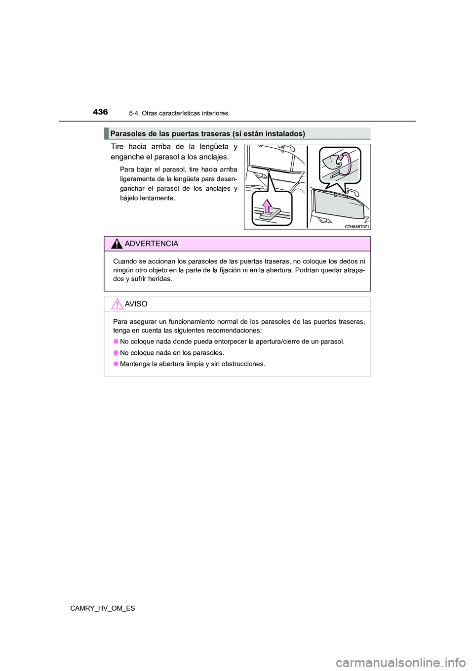 TOYOTA CAMRY 2022  Manual del propietario (in Spanish) 4365-4. Otras características interiores
CAMRY_HV_OM_ES
Tire hacia arriba de la lengüeta y 
enganche el parasol a los anclajes.
Para bajar el parasol, tire hacia arriba 
ligeramente de la lengüeta 