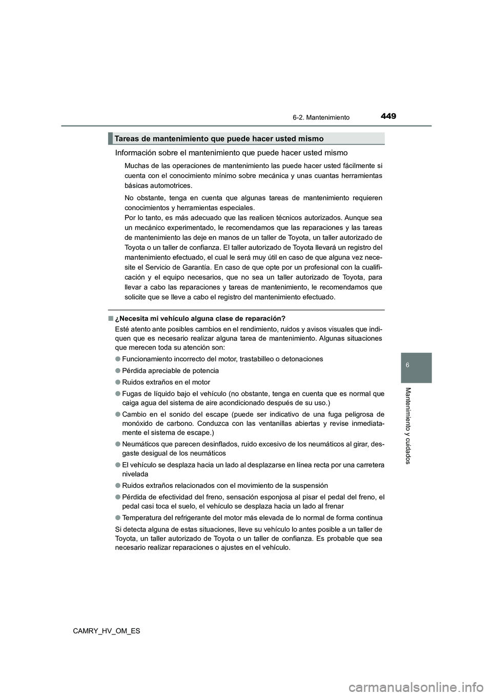TOYOTA CAMRY 2022  Manual del propietario (in Spanish) 4496-2. Mantenimiento
6
Mantenimiento y cuidados
CAMRY_HV_OM_ES
Información sobre el mantenimiento que puede hacer usted mismo
Muchas de las operaciones de mantenimiento las puede hacer usted fácilm
