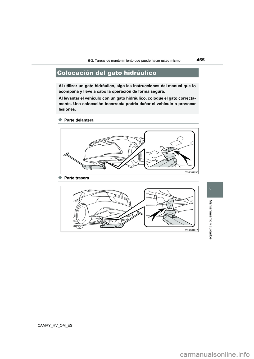 TOYOTA CAMRY 2022  Manual del propietario (in Spanish) 4556-3. Tareas de mantenimiento que puede hacer usted mismo
6
Mantenimiento y cuidados
CAMRY_HV_OM_ES
◆Parte delantera
◆Parte trasera
Colocación del gato hidráulico
Al utilizar un gato hidráuli