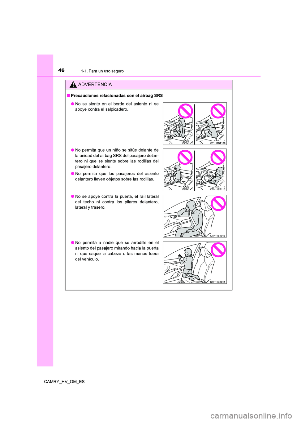 TOYOTA CAMRY 2022 Manual del propietario (in Spanish) 461-1. Para un uso seguro
CAMRY_HV_OM_ES
ADVERTENCIA
■Precauciones relacionadas con el airbag SRS
●No se siente en el borde del asiento ni se
apoye contra el salpicadero.
● No permita que un n TOYOTA CAMRY 2022 Manual del propietario (in Spanish) 461-1. Para un uso seguro
CAMRY_HV_OM_ES
ADVERTENCIA
■Precauciones relacionadas con el airbag SRS
●No se siente en el borde del asiento ni se
apoye contra el salpicadero.
● No permita que un n
