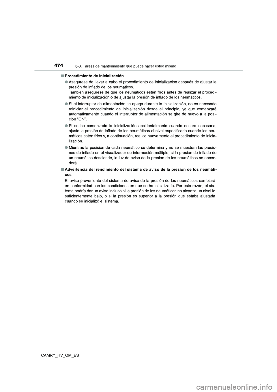 TOYOTA CAMRY 2022  Manual del propietario (in Spanish) 4746-3. Tareas de mantenimiento que puede hacer usted mismo
CAMRY_HV_OM_ES 
■ Procedimiento de inicialización 
● Asegúrese de llevar a cabo el procedimiento de inicialización después de ajusta