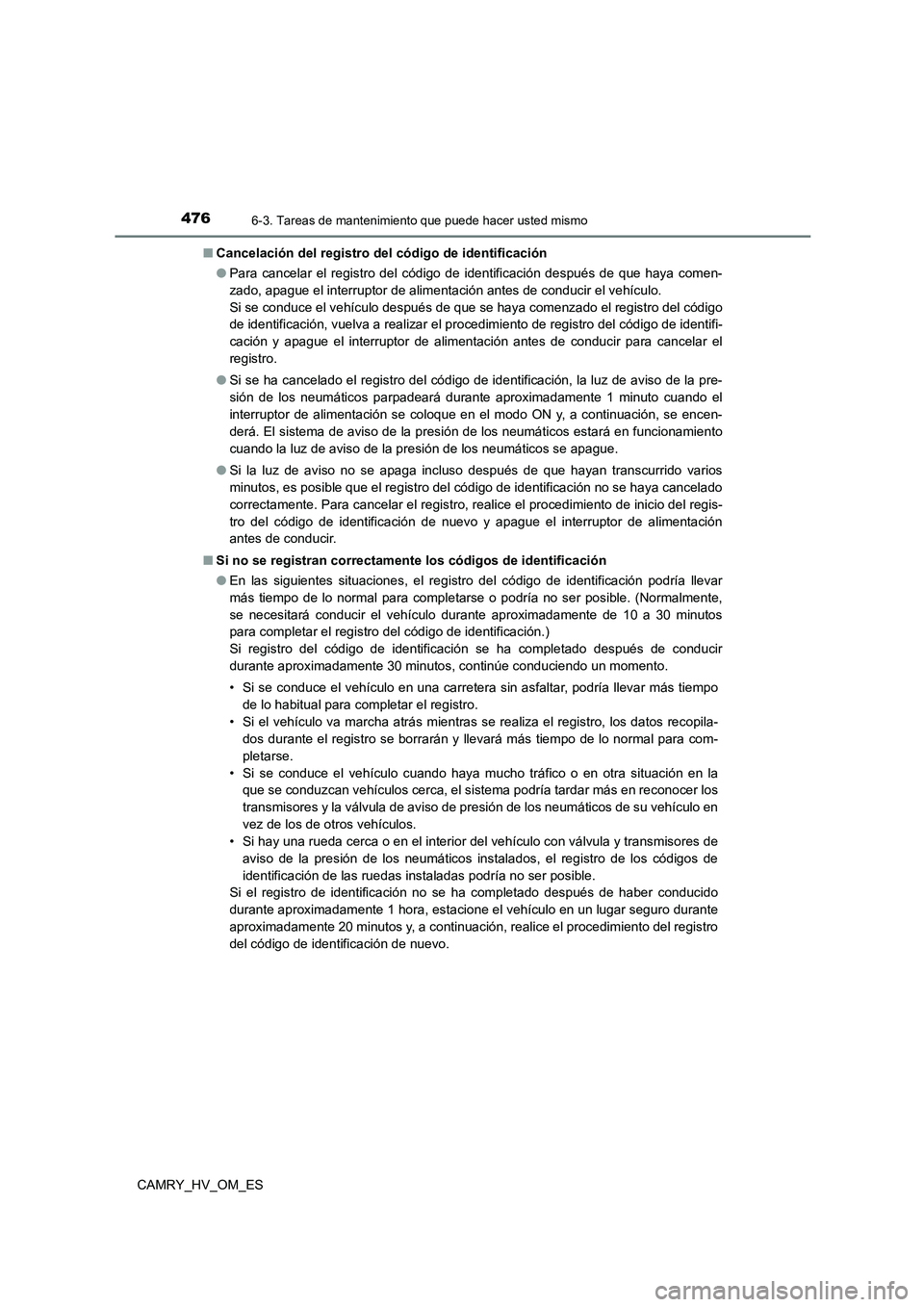 TOYOTA CAMRY 2022  Manual del propietario (in Spanish) 4766-3. Tareas de mantenimiento que puede hacer usted mismo
CAMRY_HV_OM_ES 
■ Cancelación del registro del código de identificación 
● Para cancelar el registro del código de identificación d