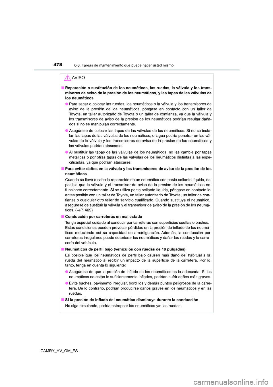 TOYOTA CAMRY 2022  Manual del propietario (in Spanish) 4786-3. Tareas de mantenimiento que puede hacer usted mismo
CAMRY_HV_OM_ES
AV I S O
■Reparación o sustitución de los neumáticos, las ruedas, la válvula y los trans- 
misores de aviso de la presi