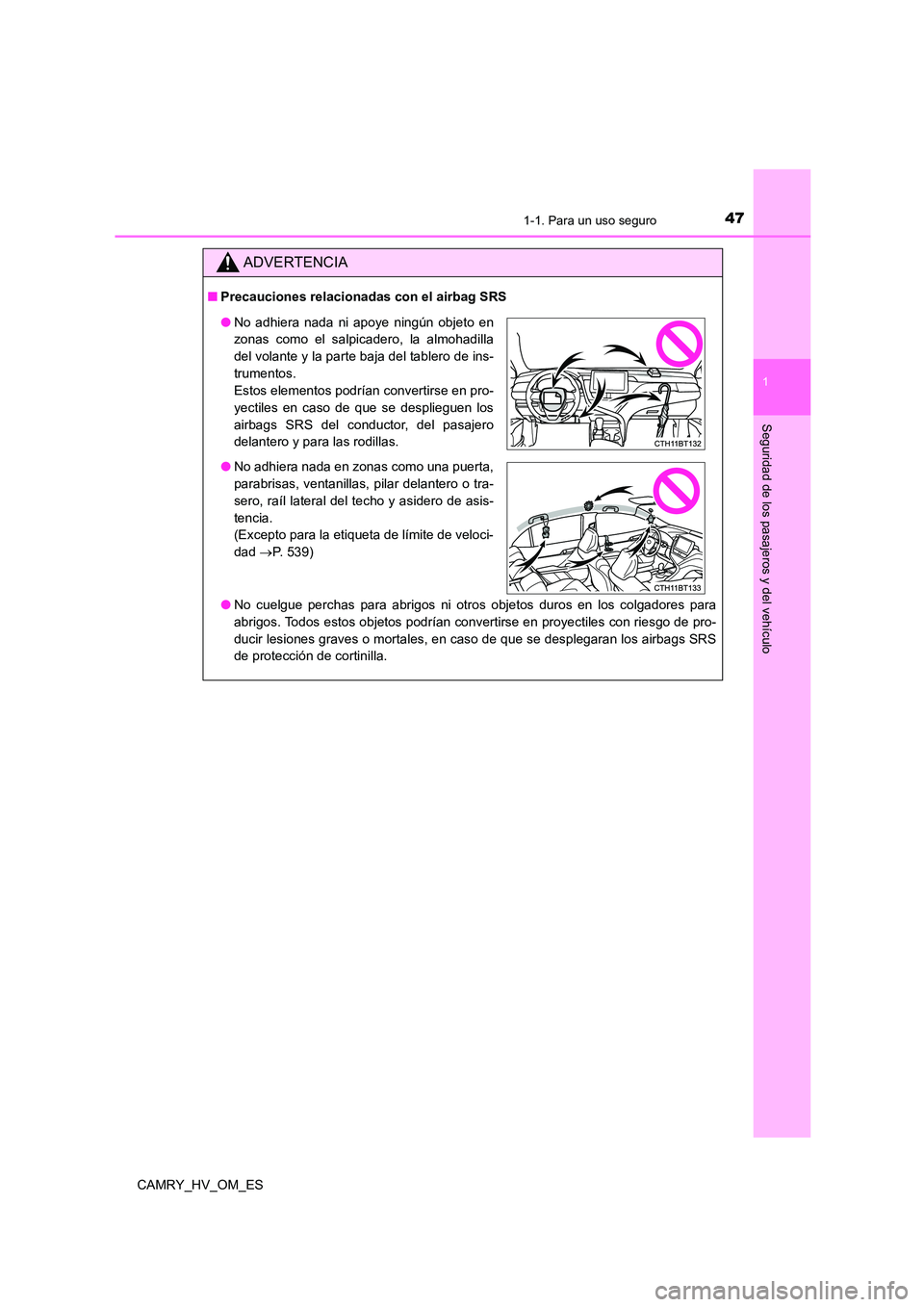 TOYOTA CAMRY 2022 Manual del propietario (in Spanish) 471-1. Para un uso seguro
1
Seguridad de los pasajeros y del vehículo
CAMRY_HV_OM_ES
ADVERTENCIA
■Precauciones relacionadas con el airbag SRS
● No cuelgue perchas para abrigos ni otros objetos d TOYOTA CAMRY 2022 Manual del propietario (in Spanish) 471-1. Para un uso seguro
1
Seguridad de los pasajeros y del vehículo
CAMRY_HV_OM_ES
ADVERTENCIA
■Precauciones relacionadas con el airbag SRS
● No cuelgue perchas para abrigos ni otros objetos d