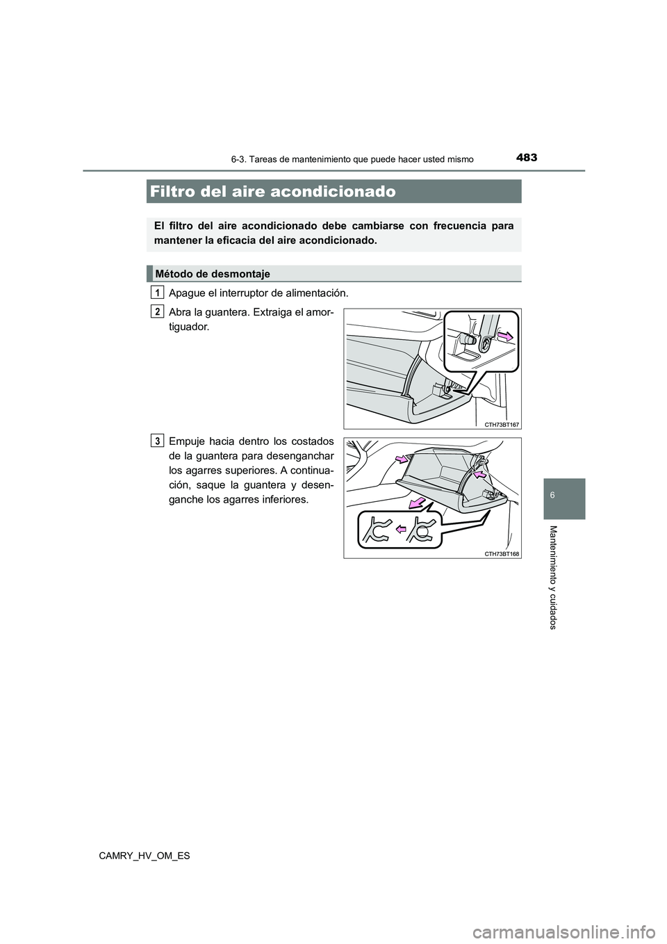 TOYOTA CAMRY 2022 Manual del propietario (in Spanish) 4836-3. Tareas de mantenimiento que puede hacer usted mismo
6
Mantenimiento y cuidados
CAMRY_HV_OM_ES
Apague el interruptor de alimentación.
Abra la guantera. Extraiga el amor-
tiguador.
Empuje ha TOYOTA CAMRY 2022 Manual del propietario (in Spanish) 4836-3. Tareas de mantenimiento que puede hacer usted mismo
6
Mantenimiento y cuidados
CAMRY_HV_OM_ES
Apague el interruptor de alimentación.
Abra la guantera. Extraiga el amor-
tiguador.
Empuje ha