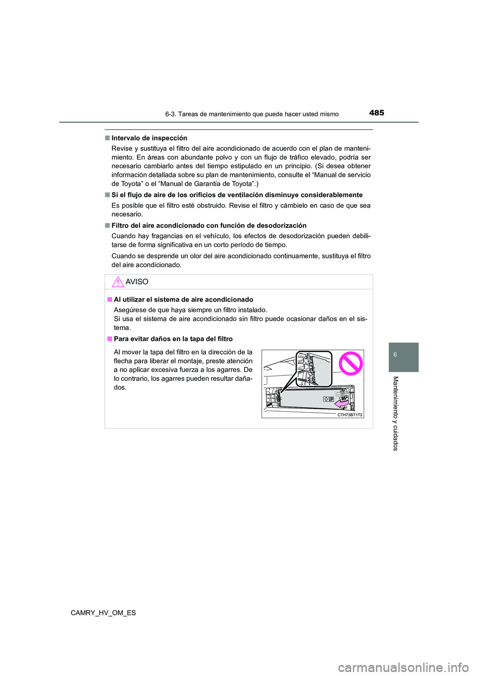 TOYOTA CAMRY 2022 Manual del propietario (in Spanish) 4856-3. Tareas de mantenimiento que puede hacer usted mismo
6
Mantenimiento y cuidados
CAMRY_HV_OM_ES
■Intervalo de inspección
Revise y sustituya el filtro del aire acondicionado de acuerdo con el TOYOTA CAMRY 2022 Manual del propietario (in Spanish) 4856-3. Tareas de mantenimiento que puede hacer usted mismo
6
Mantenimiento y cuidados
CAMRY_HV_OM_ES
■Intervalo de inspección
Revise y sustituya el filtro del aire acondicionado de acuerdo con el