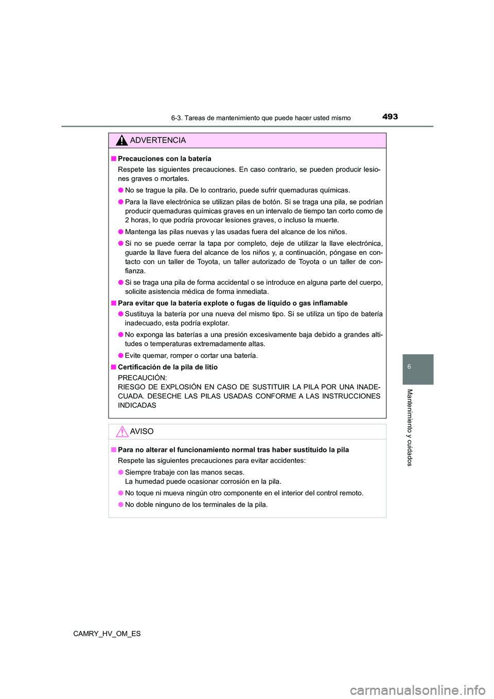 TOYOTA CAMRY 2022  Manual del propietario (in Spanish) 4936-3. Tareas de mantenimiento que puede hacer usted mismo
6
Mantenimiento y cuidados
CAMRY_HV_OM_ES
ADVERTENCIA
■Precauciones con la batería 
Respete las siguientes precauciones. En caso contrari