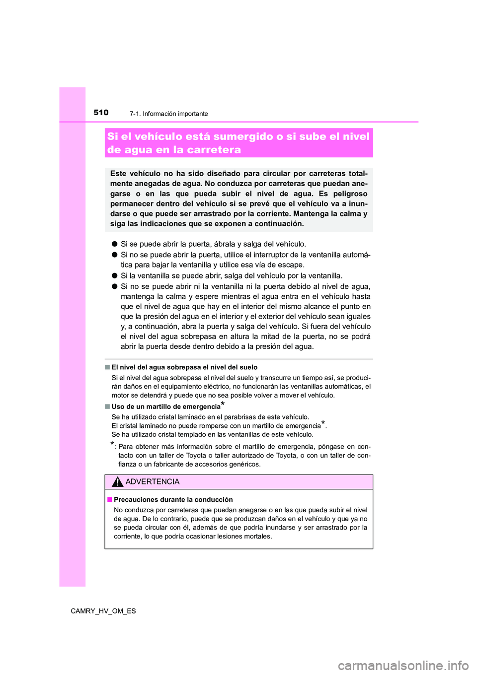 TOYOTA CAMRY 2022 Manual del propietario (in Spanish) 5107-1. Información importante
CAMRY_HV_OM_ES
●Si se puede abrir la puerta, ábrala y salga del vehículo.
● Si no se puede abrir la puerta, utilice el interruptor de la ventanilla automá-
tic TOYOTA CAMRY 2022 Manual del propietario (in Spanish) 5107-1. Información importante
CAMRY_HV_OM_ES
●Si se puede abrir la puerta, ábrala y salga del vehículo.
● Si no se puede abrir la puerta, utilice el interruptor de la ventanilla automá-
tic