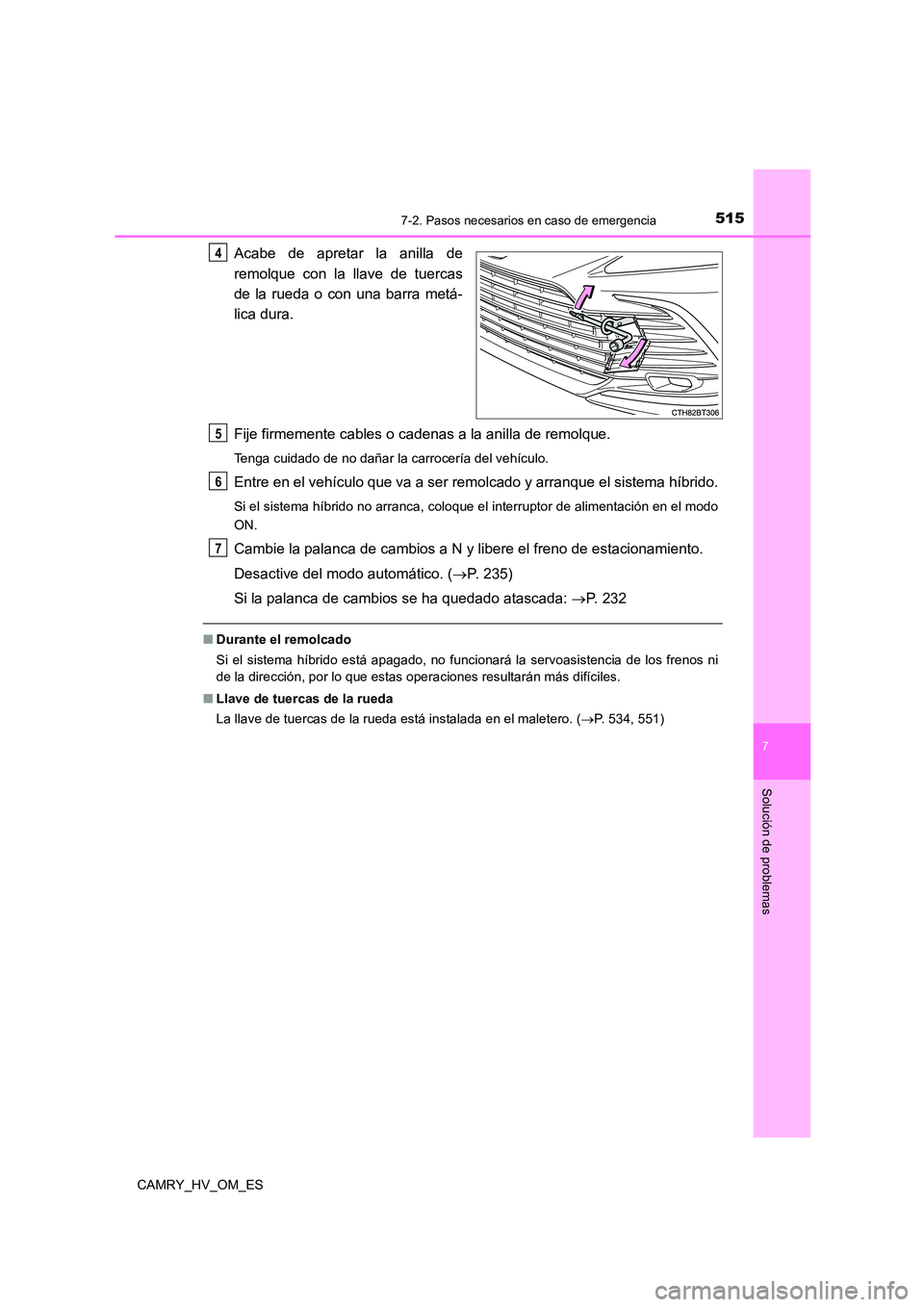 TOYOTA CAMRY 2022 Manual del propietario (in Spanish) 5157-2. Pasos necesarios en caso de emergencia
7
Solución de problemas
CAMRY_HV_OM_ES
Acabe de apretar la anilla de
remolque con la llave de tuercas
de la rueda o con una barra metá-
lica dura.
F TOYOTA CAMRY 2022 Manual del propietario (in Spanish) 5157-2. Pasos necesarios en caso de emergencia
7
Solución de problemas
CAMRY_HV_OM_ES
Acabe de apretar la anilla de
remolque con la llave de tuercas
de la rueda o con una barra metá-
lica dura.
F