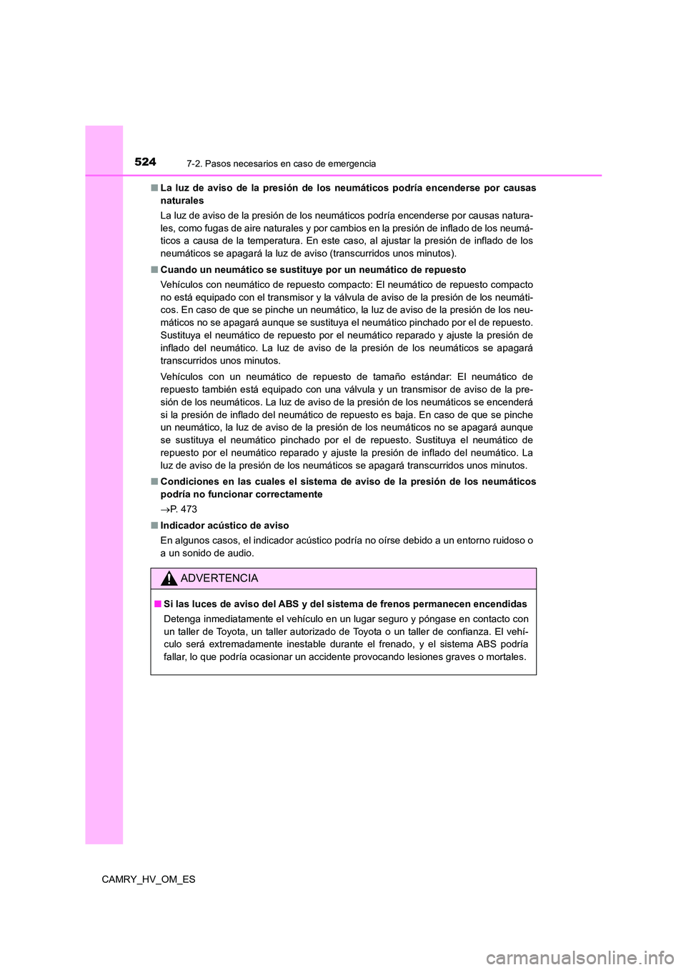 TOYOTA CAMRY 2022  Manual del propietario (in Spanish) 5247-2. Pasos necesarios en caso de emergencia
CAMRY_HV_OM_ES 
■ La luz de aviso de la presión de los neumáticos podría encenderse por causas 
naturales 
La luz de aviso de la presión de los neu