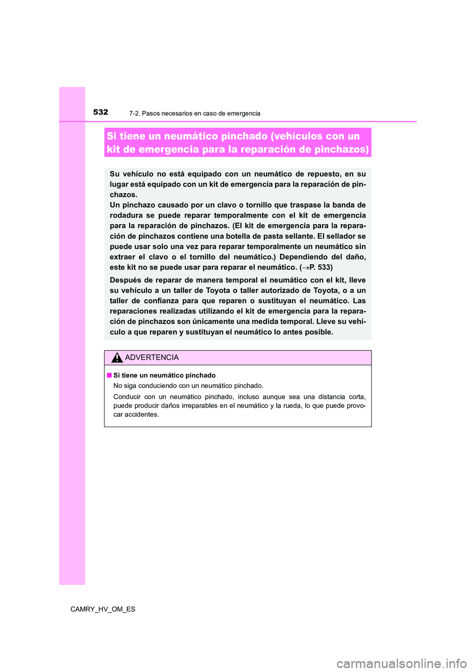 TOYOTA CAMRY 2022 Manual del propietario (in Spanish) 5327-2. Pasos necesarios en caso de emergencia
CAMRY_HV_OM_ES
Si tiene un neumático pinchado (vehículos con un
kit de emergencia para la reparación de pinchazos)
Su vehículo no está equipado co TOYOTA CAMRY 2022 Manual del propietario (in Spanish) 5327-2. Pasos necesarios en caso de emergencia
CAMRY_HV_OM_ES
Si tiene un neumático pinchado (vehículos con un
kit de emergencia para la reparación de pinchazos)
Su vehículo no está equipado co