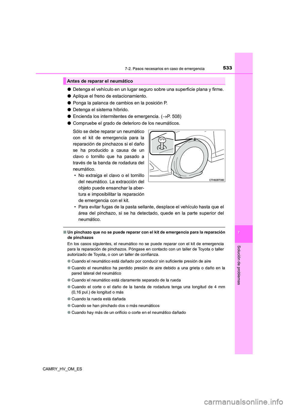 TOYOTA CAMRY 2022 Manual del propietario (in Spanish) 5337-2. Pasos necesarios en caso de emergencia
7
Solución de problemas
CAMRY_HV_OM_ES
●Detenga el vehículo en un lugar seguro sobre una superficie plana y firme.
● Aplique el freno de estaciona TOYOTA CAMRY 2022 Manual del propietario (in Spanish) 5337-2. Pasos necesarios en caso de emergencia
7
Solución de problemas
CAMRY_HV_OM_ES
●Detenga el vehículo en un lugar seguro sobre una superficie plana y firme.
● Aplique el freno de estaciona