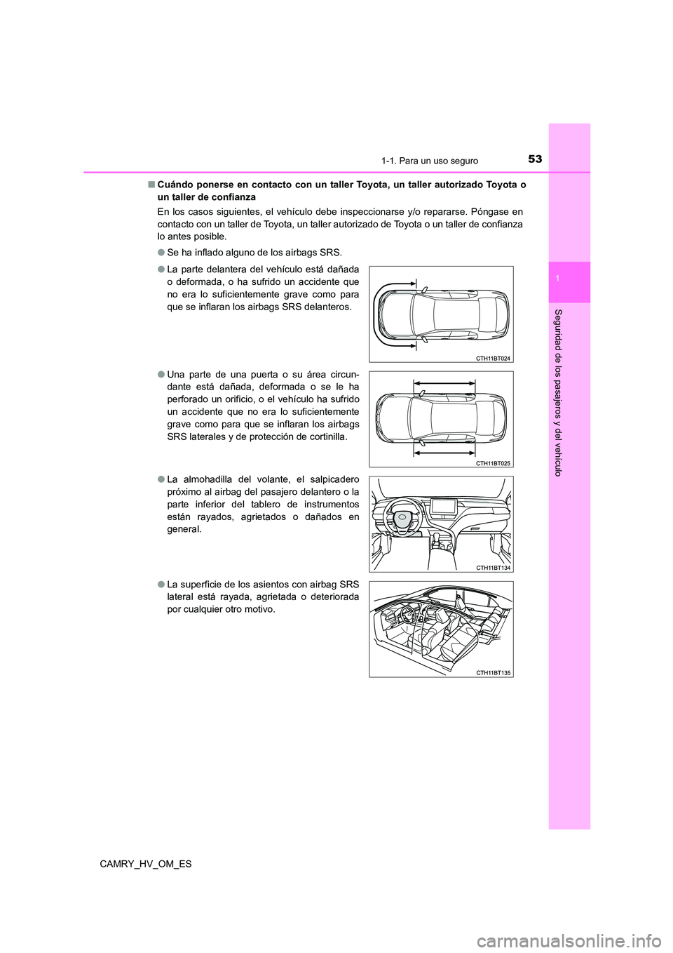 TOYOTA CAMRY 2022  Manual del propietario (in Spanish) 531-1. Para un uso seguro
1
Seguridad de los pasajeros y del vehículo
CAMRY_HV_OM_ES 
■ Cuándo ponerse en contacto con un taller Toyota, un taller autorizado Toyota o 
un taller de confianza 
En l