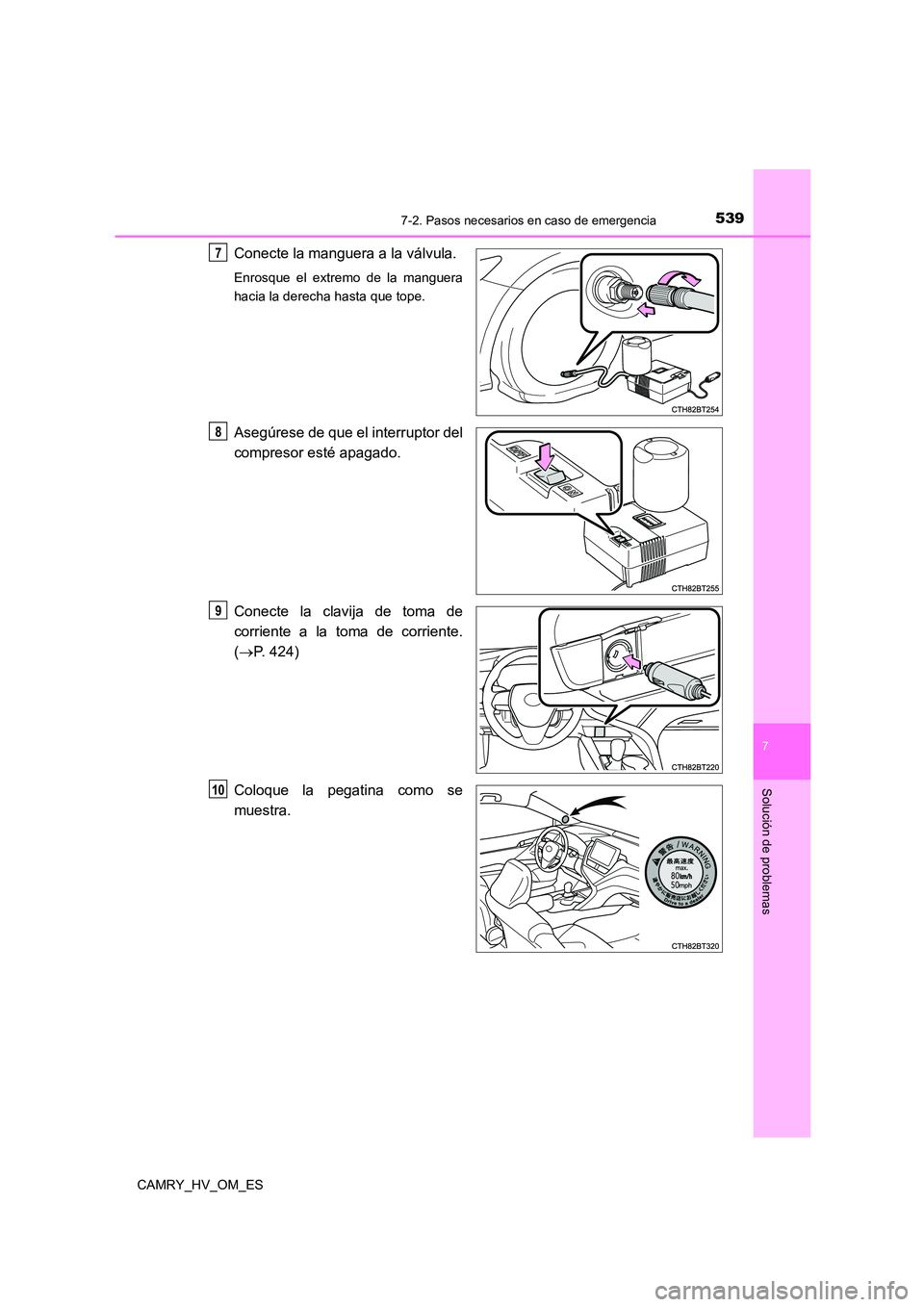 TOYOTA CAMRY 2022  Manual del propietario (in Spanish) 5397-2. Pasos necesarios en caso de emergencia
7
Solución de problemas
CAMRY_HV_OM_ES
Conecte la manguera a la válvula.
Enrosque el extremo de la manguera 
hacia la derecha hasta que tope.
Asegúres