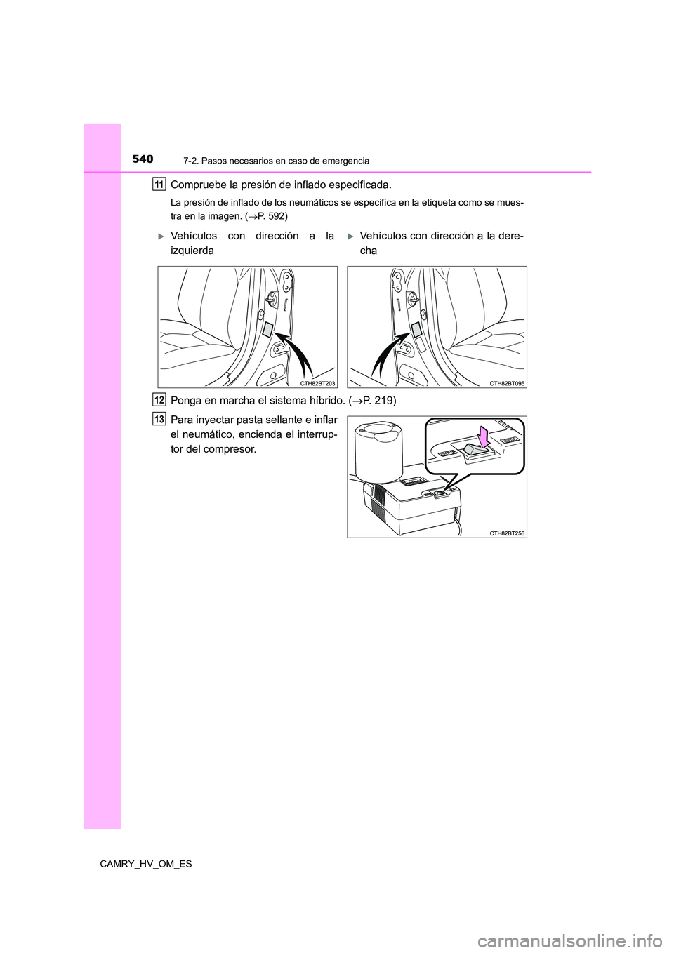 TOYOTA CAMRY 2022  Manual del propietario (in Spanish) 5407-2. Pasos necesarios en caso de emergencia
CAMRY_HV_OM_ES
Compruebe la presión de inflado especificada.
La presión de inflado de los neumáticos se especifica en la etiqueta como se mues- 
tra e