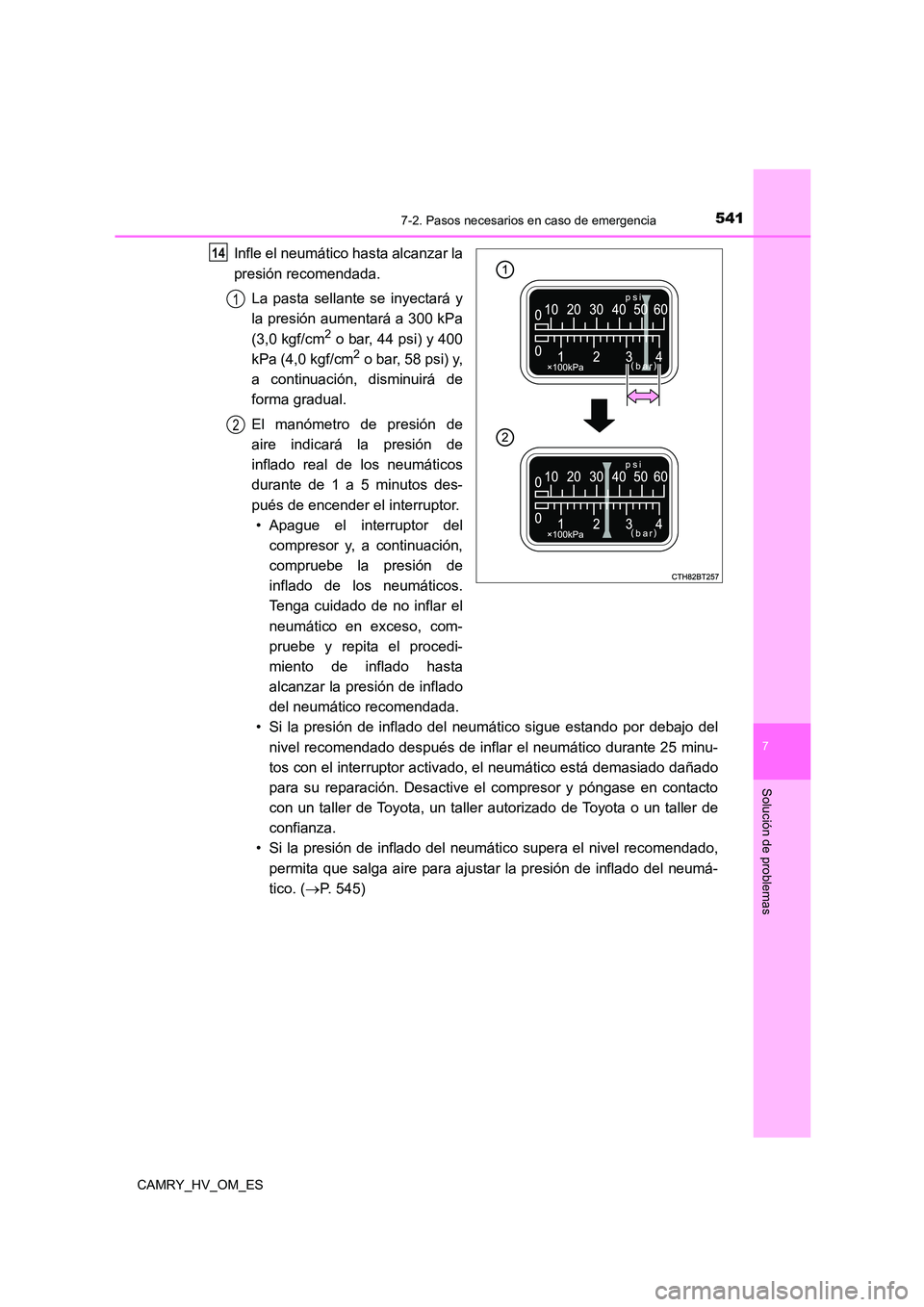 TOYOTA CAMRY 2022  Manual del propietario (in Spanish) 5417-2. Pasos necesarios en caso de emergencia
7
Solución de problemas
CAMRY_HV_OM_ES
Infle el neumático hasta alcanzar la 
presión recomendada. 
La pasta sellante se inyectará y 
la presión aume