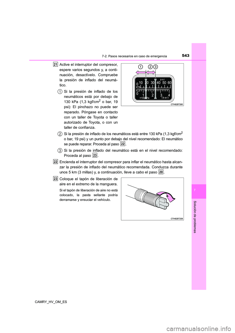 TOYOTA CAMRY 2022  Manual del propietario (in Spanish) 5437-2. Pasos necesarios en caso de emergencia
7
Solución de problemas
CAMRY_HV_OM_ES
Active el interruptor del compresor, 
espere varios segundos y, a conti-
nuación, desactívelo. Compruebe 
la pr