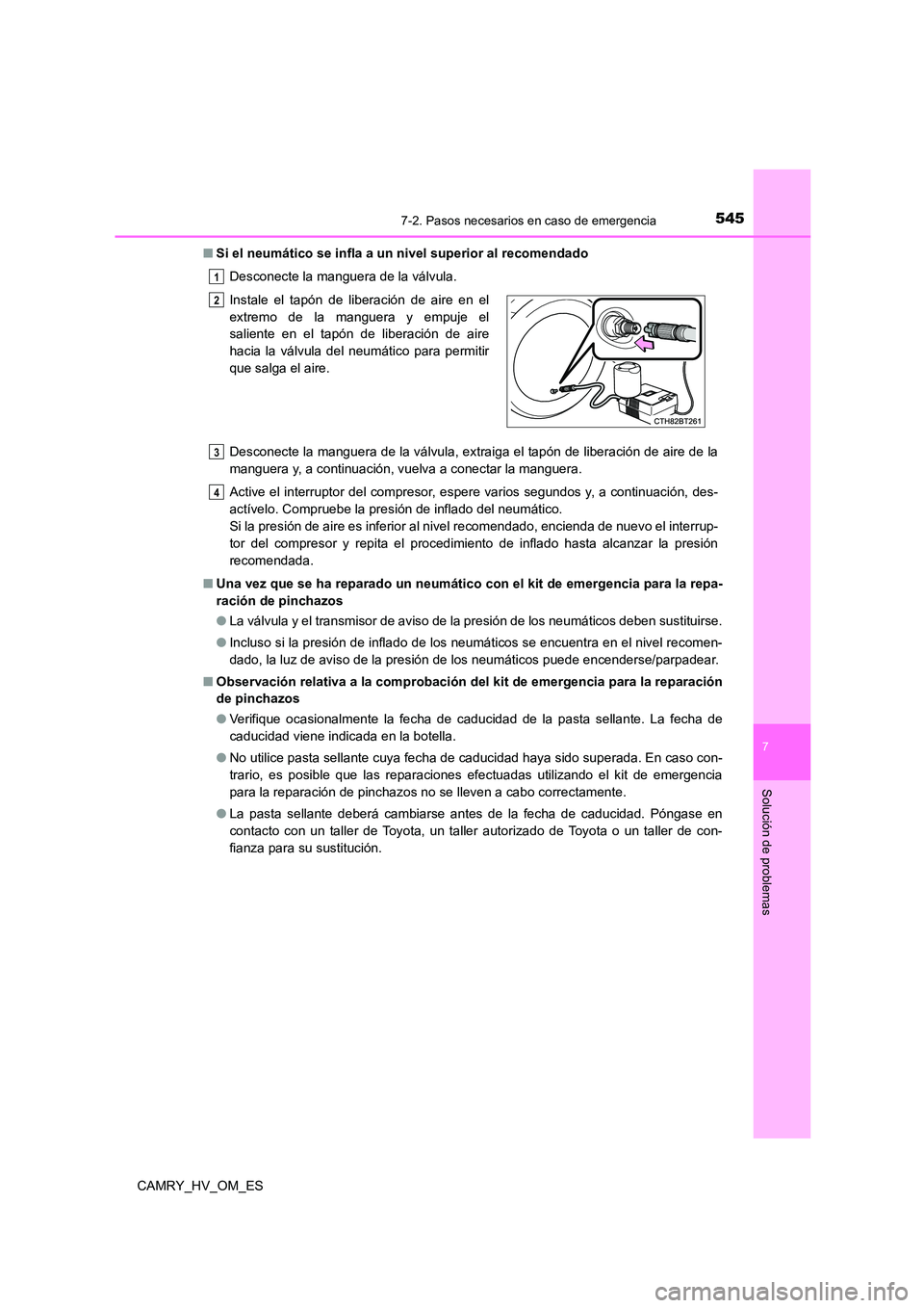TOYOTA CAMRY 2022  Manual del propietario (in Spanish) 5457-2. Pasos necesarios en caso de emergencia
7
Solución de problemas
CAMRY_HV_OM_ES 
■ Si el neumático se infla a un nivel superior al recomendado 
Desconecte la manguera de la válvula. 
Descon