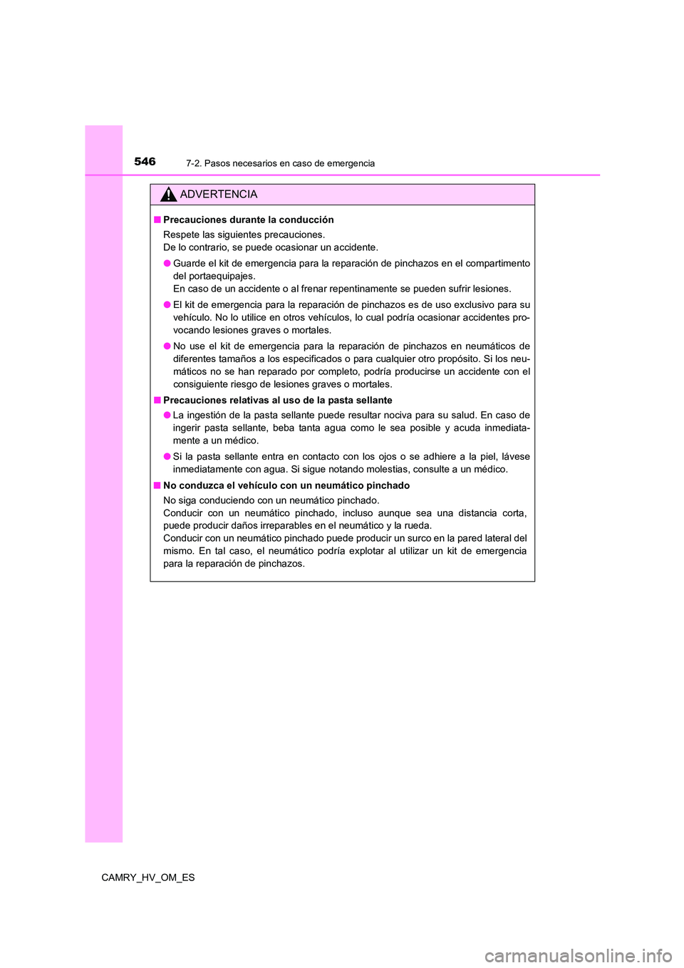 TOYOTA CAMRY 2022  Manual del propietario (in Spanish) 5467-2. Pasos necesarios en caso de emergencia
CAMRY_HV_OM_ES
ADVERTENCIA
■Precauciones durante la conducción 
Respete las siguientes precauciones.  
De lo contrario, se puede ocasionar un accident