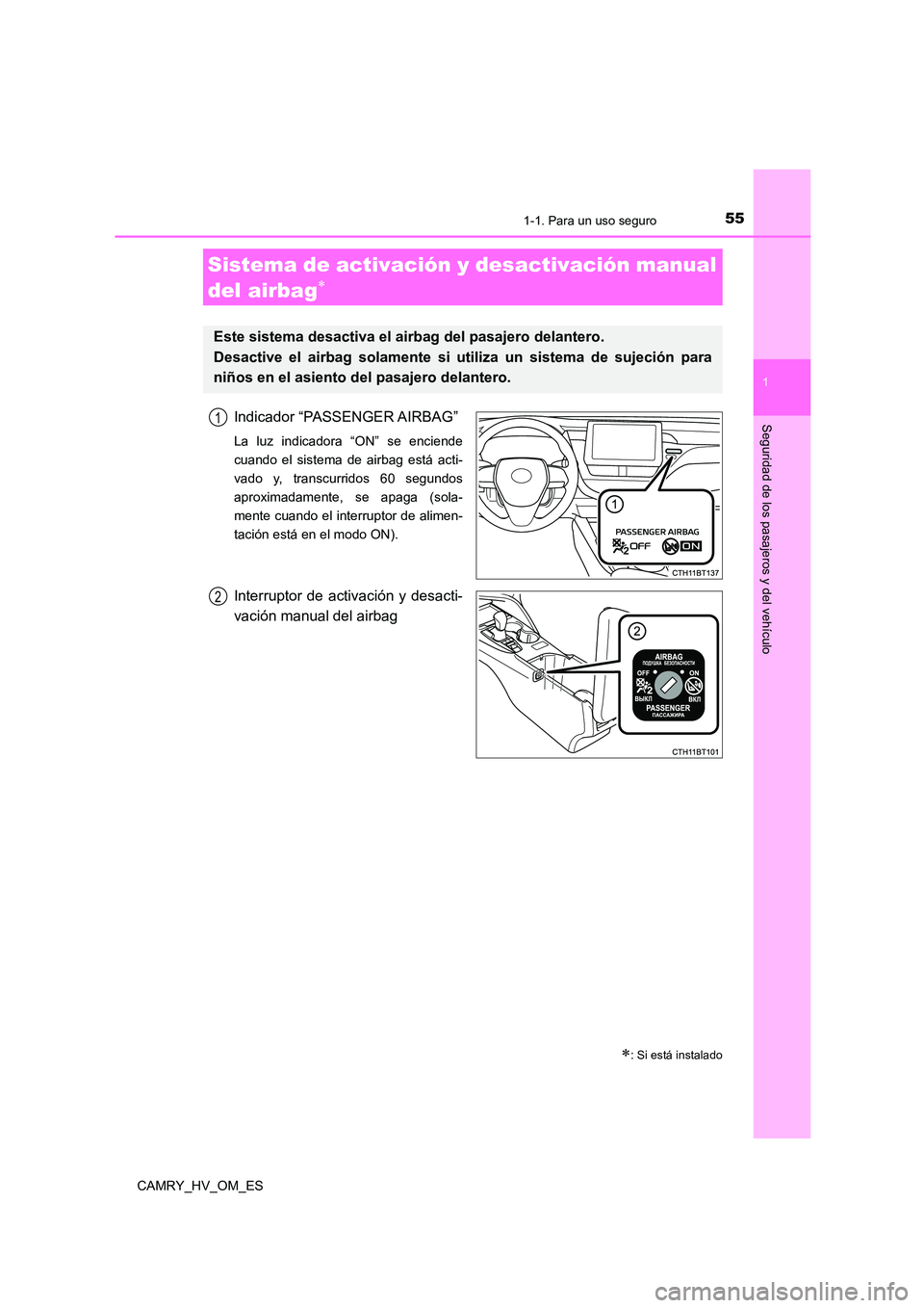 TOYOTA CAMRY 2022  Manual del propietario (in Spanish) 551-1. Para un uso seguro
1
Seguridad de los pasajeros y del vehículo
CAMRY_HV_OM_ES
Indicador “PASSENGER AIRBAG”
La luz indicadora “ON” se enciende 
cuando el sistema de airbag está acti-
v