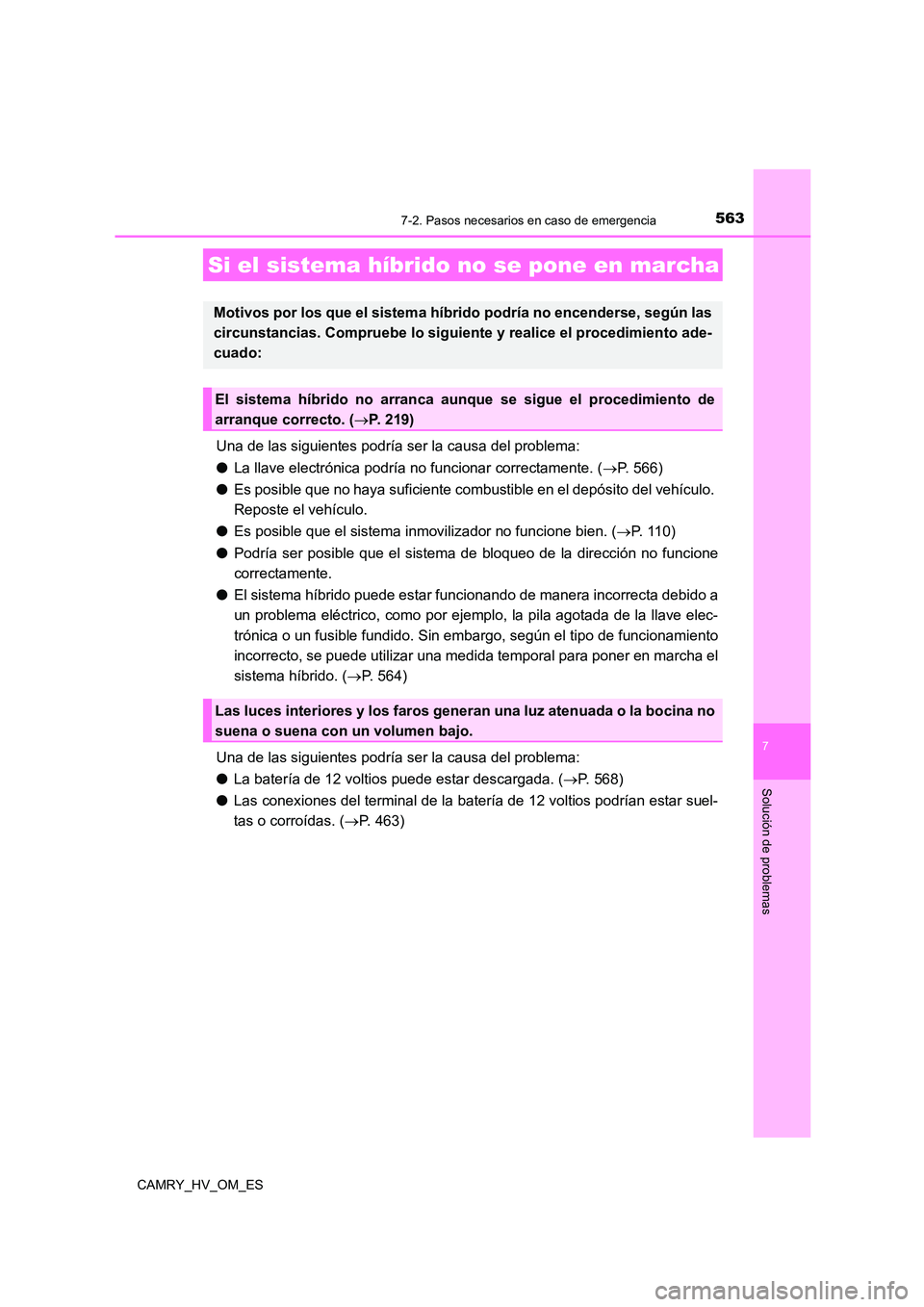 TOYOTA CAMRY 2022  Manual del propietario (in Spanish) 5637-2. Pasos necesarios en caso de emergencia
7
Solución de problemas
CAMRY_HV_OM_ES
Una de las siguientes podría ser la causa del problema: 
● La llave electrónica podría no funcionar correcta