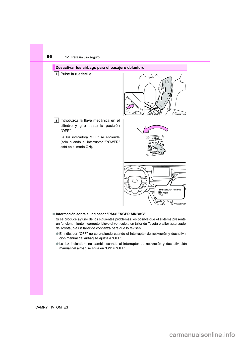 TOYOTA CAMRY 2022  Manual del propietario (in Spanish) 561-1. Para un uso seguro
CAMRY_HV_OM_ES
Pulse la ruedecilla. 
Introduzca la llave mecánica en el 
cilindro y gire hasta la posición
“OFF”.
La luz indicadora “OFF” se enciende 
(solo cuando 