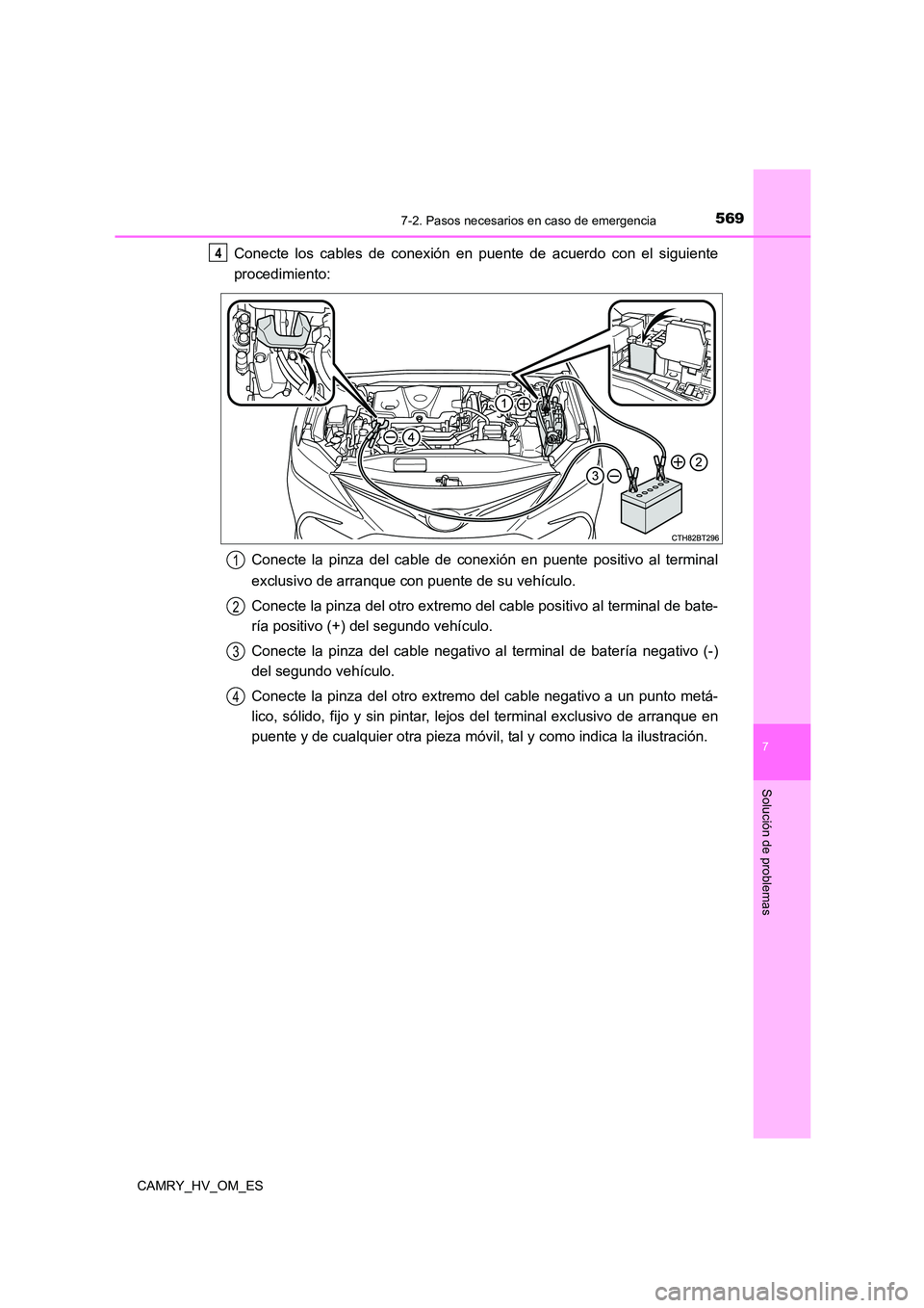 TOYOTA CAMRY 2022 Manual del propietario (in Spanish) 5697-2. Pasos necesarios en caso de emergencia
7
Solución de problemas
CAMRY_HV_OM_ES
Conecte los cables de conexión en puente de acuerdo con el siguiente
procedimiento:
Conecte la pinza del cable TOYOTA CAMRY 2022 Manual del propietario (in Spanish) 5697-2. Pasos necesarios en caso de emergencia
7
Solución de problemas
CAMRY_HV_OM_ES
Conecte los cables de conexión en puente de acuerdo con el siguiente
procedimiento:
Conecte la pinza del cable