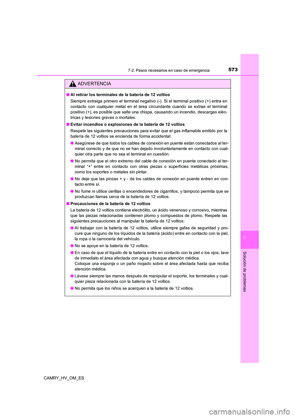 TOYOTA CAMRY 2022 Manual del propietario (in Spanish) 5737-2. Pasos necesarios en caso de emergencia
7
Solución de problemas
CAMRY_HV_OM_ES
ADVERTENCIA
■Al retirar los terminales de la batería de 12 voltios
Siempre extraiga primero el terminal negat TOYOTA CAMRY 2022 Manual del propietario (in Spanish) 5737-2. Pasos necesarios en caso de emergencia
7
Solución de problemas
CAMRY_HV_OM_ES
ADVERTENCIA
■Al retirar los terminales de la batería de 12 voltios
Siempre extraiga primero el terminal negat