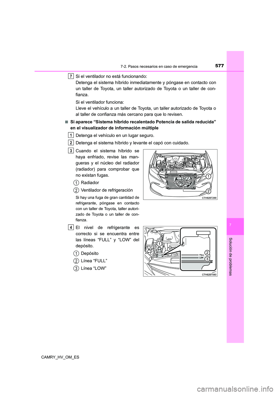 TOYOTA CAMRY 2022 Manual del propietario (in Spanish) 5777-2. Pasos necesarios en caso de emergencia
7
Solución de problemas
CAMRY_HV_OM_ES
Si el ventilador no está funcionando:
Detenga el sistema híbrido inmediatamente y póngase en contacto con
un TOYOTA CAMRY 2022 Manual del propietario (in Spanish) 5777-2. Pasos necesarios en caso de emergencia
7
Solución de problemas
CAMRY_HV_OM_ES
Si el ventilador no está funcionando:
Detenga el sistema híbrido inmediatamente y póngase en contacto con
un
