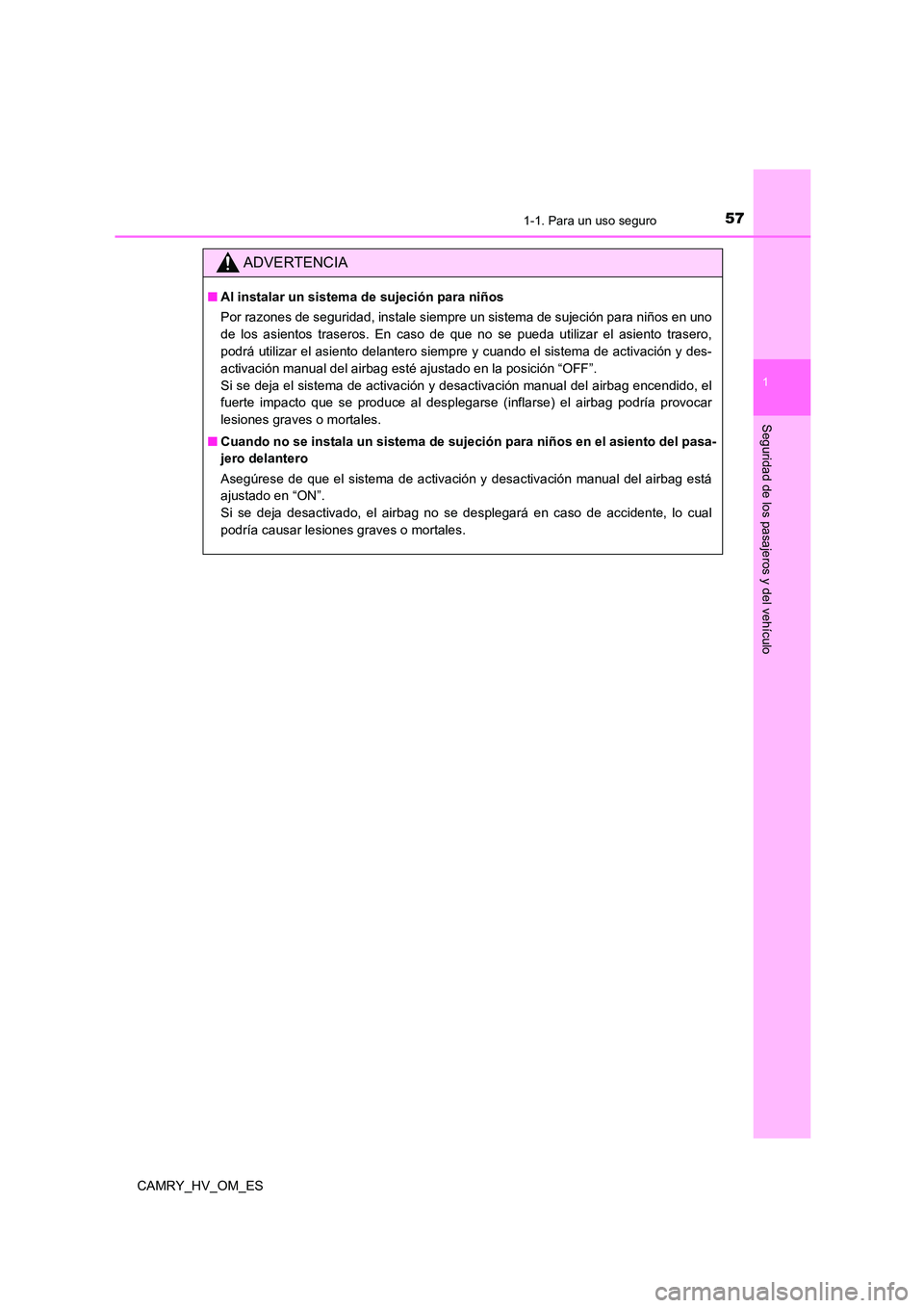 TOYOTA CAMRY 2022  Manual del propietario (in Spanish) 571-1. Para un uso seguro
1
Seguridad de los pasajeros y del vehículo
CAMRY_HV_OM_ES
ADVERTENCIA
■Al instalar un sistema de sujeción para niños 
Por razones de seguridad, instale siempre un siste