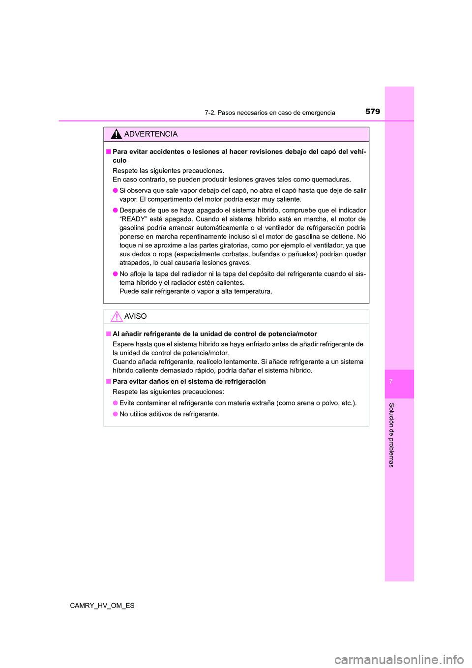 TOYOTA CAMRY 2022  Manual del propietario (in Spanish) 5797-2. Pasos necesarios en caso de emergencia
7
Solución de problemas
CAMRY_HV_OM_ES
ADVERTENCIA
■Para evitar accidentes o lesiones al hacer revisiones debajo del capó del vehí- 
culo 
Respete l