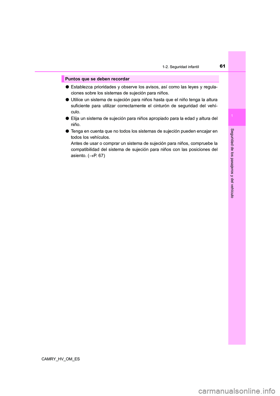 TOYOTA CAMRY 2022  Manual del propietario (in Spanish) 611-2. Seguridad infantil
1
Seguridad de los pasajeros y del vehículo
CAMRY_HV_OM_ES
●Establezca prioridades y observe los avisos, así como las leyes y regula- 
ciones sobre los sistemas de sujeci