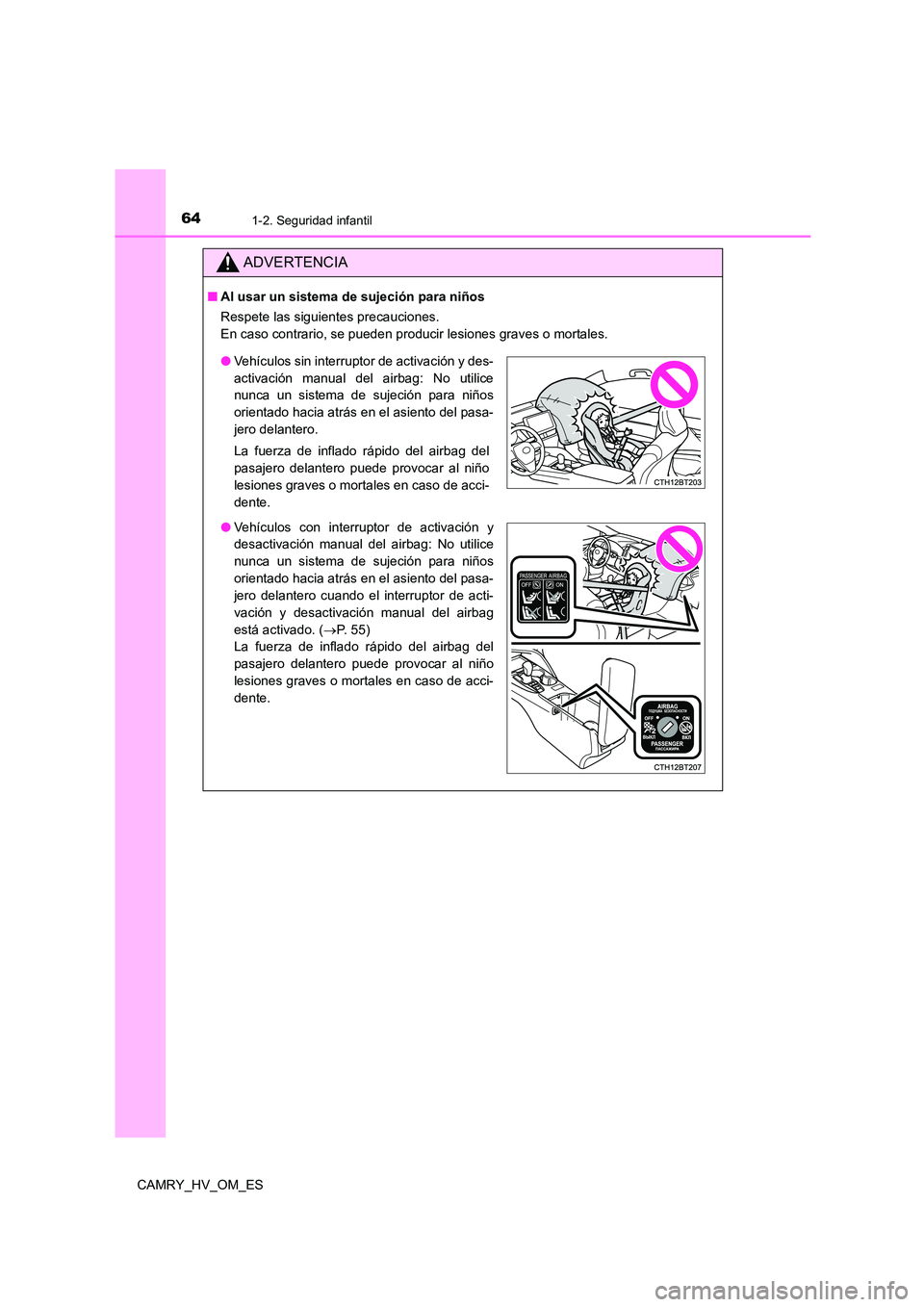 TOYOTA CAMRY 2022  Manual del propietario (in Spanish) 641-2. Seguridad infantil
CAMRY_HV_OM_ES
ADVERTENCIA
■Al usar un sistema de sujeción para niños 
Respete las siguientes precauciones.  
En caso contrario, se pueden producir lesiones graves o mort