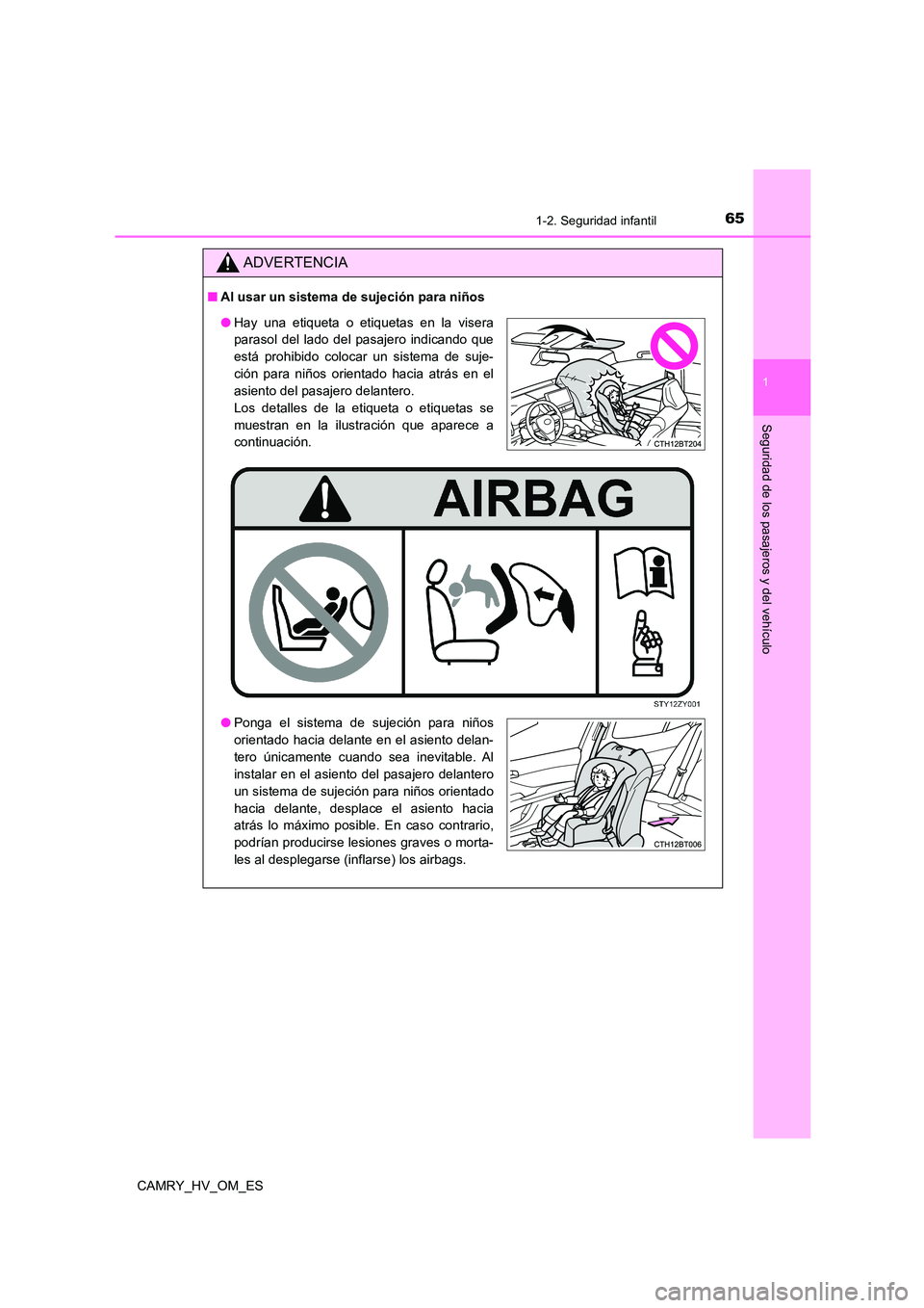 TOYOTA CAMRY 2022  Manual del propietario (in Spanish) 651-2. Seguridad infantil
1
Seguridad de los pasajeros y del vehículo
CAMRY_HV_OM_ES
ADVERTENCIA
■Al usar un sistema de sujeción para niños
●Hay una etiqueta o etiquetas en la visera 
parasol d