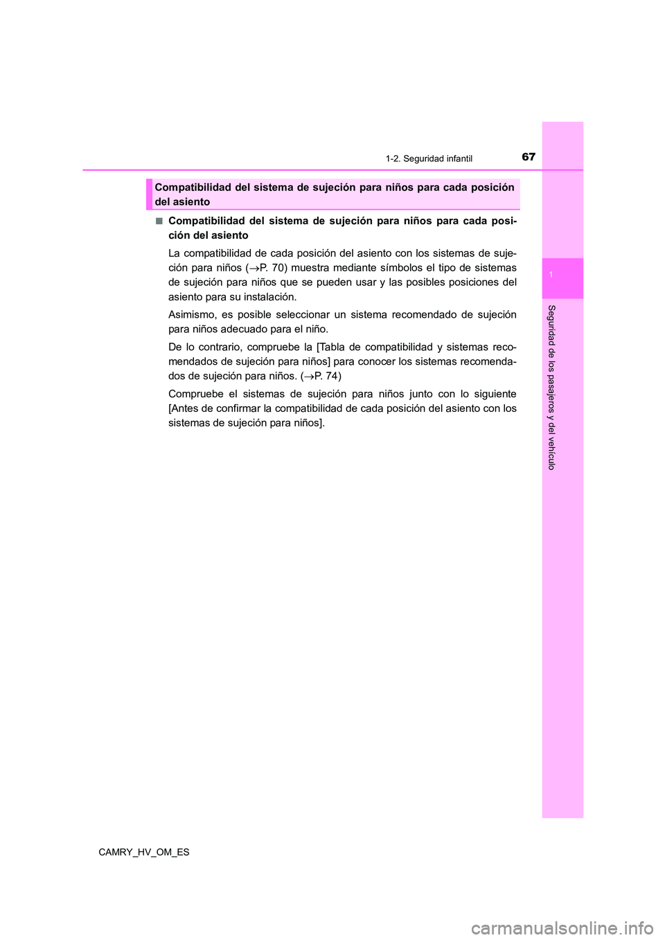 TOYOTA CAMRY 2022  Manual del propietario (in Spanish) 671-2. Seguridad infantil
1
Seguridad de los pasajeros y del vehículo
CAMRY_HV_OM_ES 
■Compatibilidad del sistema de sujeción para niños para cada posi- 
ción del asiento 
La compatibilidad de c