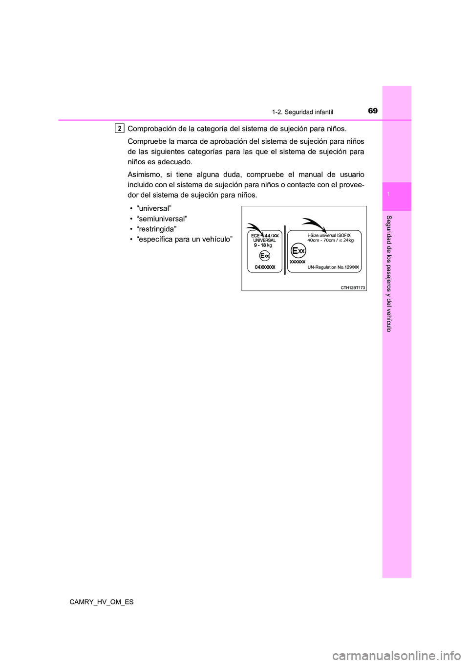 TOYOTA CAMRY 2022 Manual del propietario (in Spanish) 691-2. Seguridad infantil
1
Seguridad de los pasajeros y del vehículo
CAMRY_HV_OM_ES
Comprobación de la categoría del sistema de sujeción para niños.
Compruebe la marca de aprobación del sistem TOYOTA CAMRY 2022 Manual del propietario (in Spanish) 691-2. Seguridad infantil
1
Seguridad de los pasajeros y del vehículo
CAMRY_HV_OM_ES
Comprobación de la categoría del sistema de sujeción para niños.
Compruebe la marca de aprobación del sistem