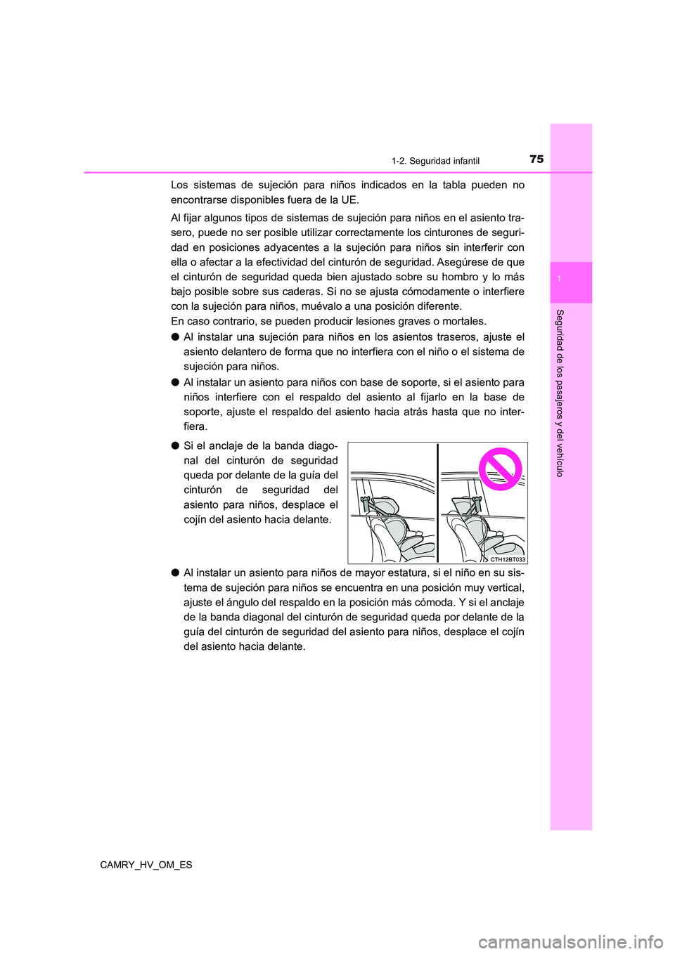 TOYOTA CAMRY 2022 Manual del propietario (in Spanish) 751-2. Seguridad infantil
1
Seguridad de los pasajeros y del vehículo
CAMRY_HV_OM_ES
Los sistemas de sujeción para niños indicados en la tabla pueden no
encontrarse disponibles fuera de la UE.
Al TOYOTA CAMRY 2022 Manual del propietario (in Spanish) 751-2. Seguridad infantil
1
Seguridad de los pasajeros y del vehículo
CAMRY_HV_OM_ES
Los sistemas de sujeción para niños indicados en la tabla pueden no
encontrarse disponibles fuera de la UE.
Al