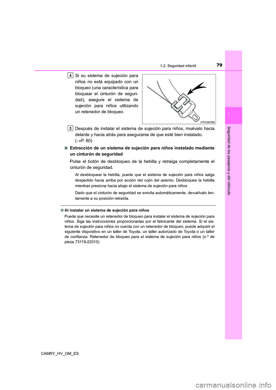 TOYOTA CAMRY 2022  Manual del propietario (in Spanish) 791-2. Seguridad infantil
1
Seguridad de los pasajeros y del vehículo
CAMRY_HV_OM_ES
Si su sistema de sujeción para 
niños no está equipado con un
bloqueo (una característica para 
bloquear el ci