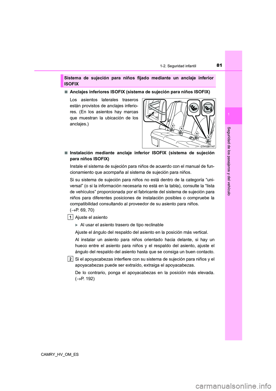 TOYOTA CAMRY 2022  Manual del propietario (in Spanish) 811-2. Seguridad infantil
1
Seguridad de los pasajeros y del vehículo
CAMRY_HV_OM_ES 
■Anclajes inferiores ISOFIX (sistema  de sujeción para niños ISOFIX) 
Los asientos laterales traseros 
están