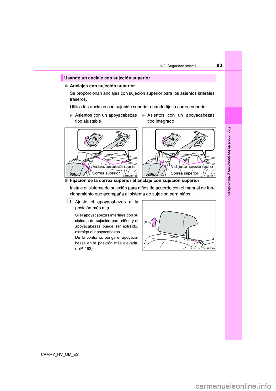 TOYOTA CAMRY 2022  Manual del propietario (in Spanish) 831-2. Seguridad infantil
1
Seguridad de los pasajeros y del vehículo
CAMRY_HV_OM_ES 
■Anclajes con sujeción superior 
Se proporcionan anclajes con sujeción superior para los asientos laterales 
