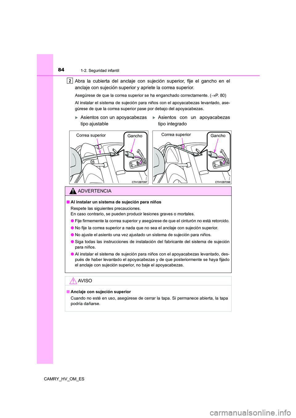 TOYOTA CAMRY 2022  Manual del propietario (in Spanish) 841-2. Seguridad infantil
CAMRY_HV_OM_ES
Abra la cubierta del anclaje con sujeción superior, fije el gancho en el 
anclaje con sujeción superior y apriete la correa superior.
Asegúrese de que la co