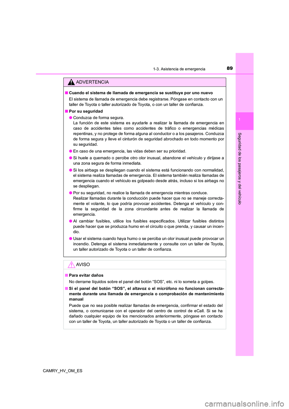 TOYOTA CAMRY 2022  Manual del propietario (in Spanish) 891-3. Asistencia de emergencia
1
Seguridad de los pasajeros y del vehículo
CAMRY_HV_OM_ES
ADVERTENCIA
■Cuando el sistema de llamada de emergencia se sustituye por uno nuevo 
El sistema de llamada 