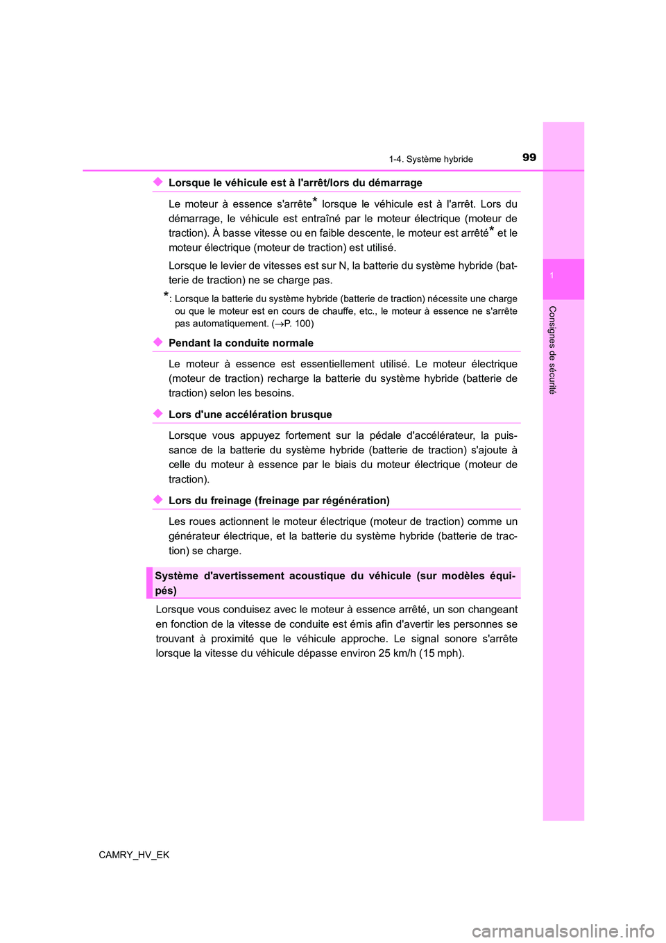 TOYOTA CAMRY 2022 Manuel du propriétaire (in French) 991-4. Système hybride
1
Consignes de sécurité
CAMRY_HV_EK
◆Lorsque le véhicule est à larrêt/lors du démarrage
Le moteur à essence sarrête* lorsque le véhicule est à larrêt. Lors du TOYOTA CAMRY 2022 Manuel du propriétaire (in French) 991-4. Système hybride
1
Consignes de sécurité
CAMRY_HV_EK
◆Lorsque le véhicule est à larrêt/lors du démarrage
Le moteur à essence sarrête* lorsque le véhicule est à larrêt. Lors du